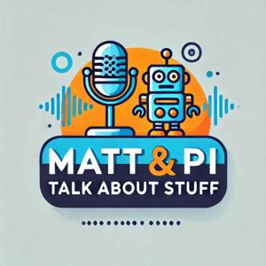 Matt & Pi talk about stuff