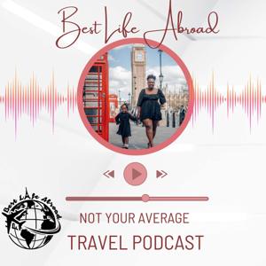 Best Life Abroad: Not your average Travel Podcast
