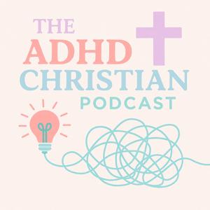 The ADHD Christian Podcast
