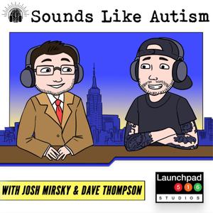 Sounds Like Autism by Josh Mirsky & Dave Thompson | Launchpad 516 Studios