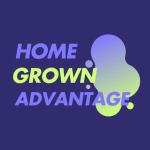 The Home Grown Advantage Podcast