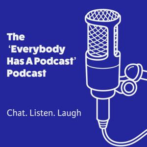 The 'Everybody Has A Podcast' Podcast
