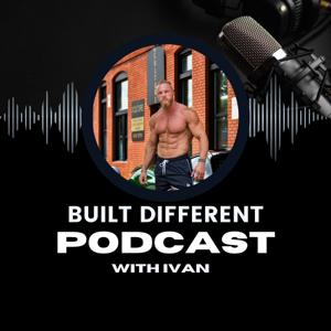 Built Different podcast with Ivan