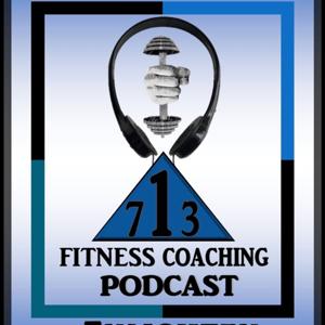 713 fitness Coaching  Podcast