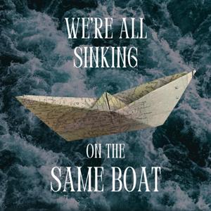 We're All Sinking on the Same Boat