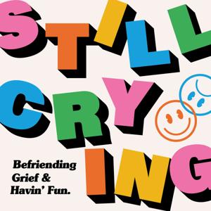 Still Crying: Befriending Grief & Havin' Fun