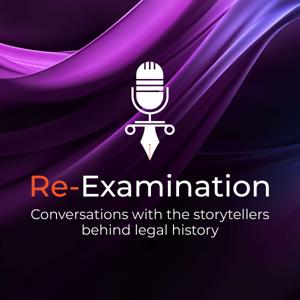 Re-Examination: Conversations with the storytellers behind legal history