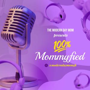The Modern Day Mom Presents: 100% Mommyfied