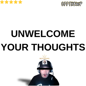 Unwelcome Your Thoughts