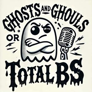 Ghosts and Ghouls, or Total BS