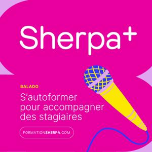 Balado de Sherpa+ : s’autoformer pour accompagner des stagiaires