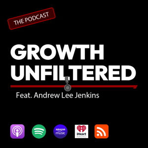 Growth Unfiltered - feat. Andrew Lee Jenkins