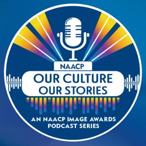 Our Culture, Our Stories (Video) - An NAACP Image Awards Podcast Series