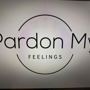 Pardon My Feelings