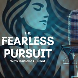 The Fearless Pursuit With Danielle Guilbot