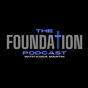 The Foundation Podcast with Koda Martin