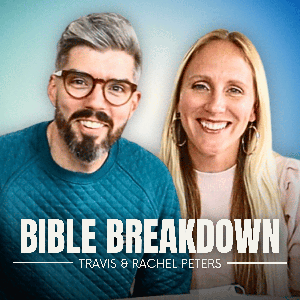 Bible Breakdown with Travis & Rachel Peters