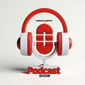 CREATEOMOTO PODCAST SHOW