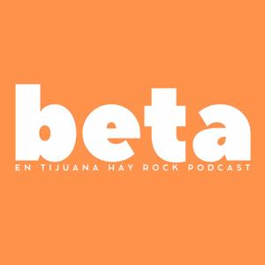 EN TIJUANA HAY ROCK PODCAST: BETA