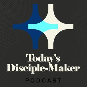 Today's Disciple-Maker Podcast