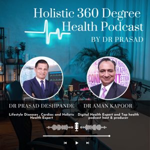 Holistic 360 Degree Health Podcast By Dr Prasad