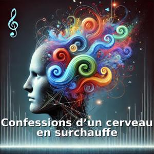 Confessions d’un cerveau en surchauffe