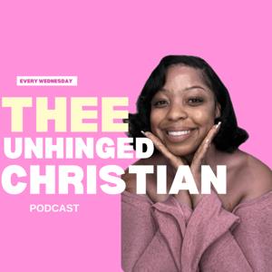 Thee Unhinged Christian Podcast