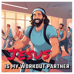Jesus is my Workout Buddy