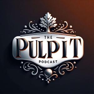 The Pulpit Podcast