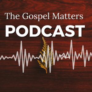 The Gospel Matters Podcast
