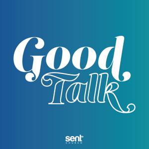 Good Talk - Daily Podcast- Sent Church