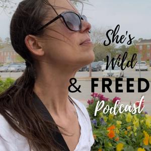 She's Wild & FREED Podcast