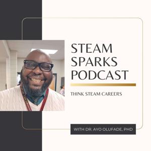 STEAM Spark - Think STEAM Careers, Podcast with Dr. Olufade