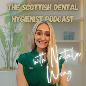 The Scottish Dental Hygienist Podcast with Natalie Wong