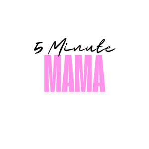 The 5 Minute Mama - A Mom Podcast for Busy Moms: Friendships, Parenting, Real Talk