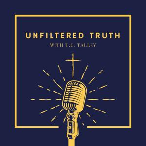 Unfiltered Truth With T.C. Talley