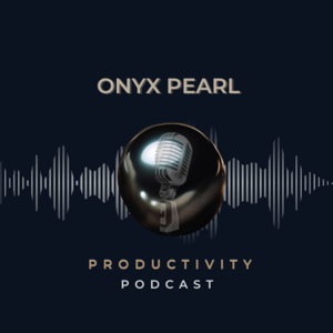 The Onyx Pearl Productivity Podcast