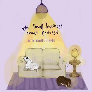 THE SMALL BUSINESS OWNER PODCAST with Rachel Klaver