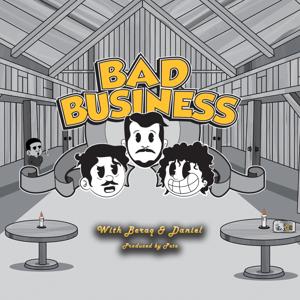 Bad Business With Beraq & Daniel