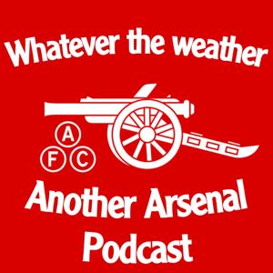 Whatever the Weather - Another Arsenal Podcast