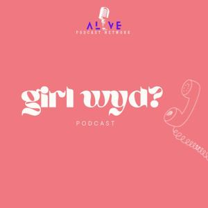 Girl Wyd? Podcast