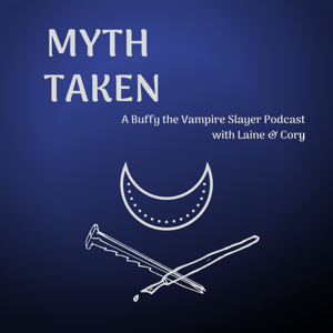 Myth Taken: A Buffy the Vampire Slayer Podcast » Episodes