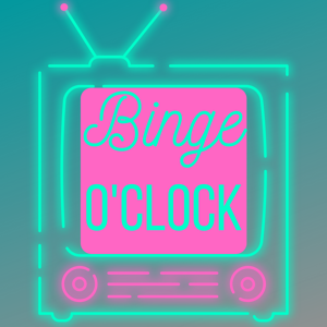 Binge O'Clock