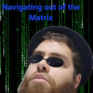Navigating out of the Matrix