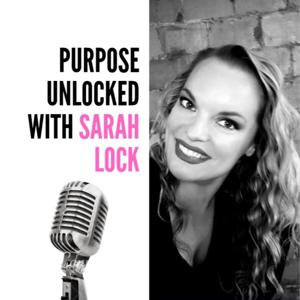 Purpose Unlocked with Sarah Lock