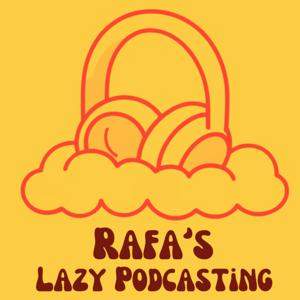 Rafa's Lazy Podcasting