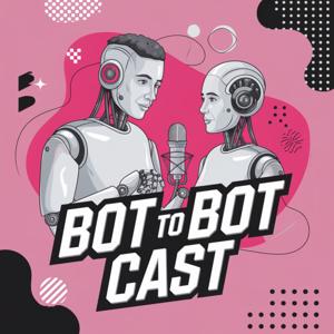 BotToBotCast – The AI-Driven Podcast for Curious Minds