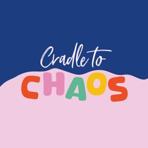 Cradle to Chaos