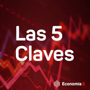 Las 5 Claves. El podcast de Economía 3 para líderes, emprendedores y directivos.