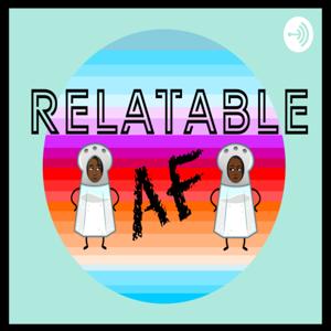 Relatable AF Podcast